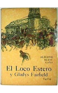 El loco estero y Gladys Fairfield. Prólogo de Hernán Díaz Arrieta.