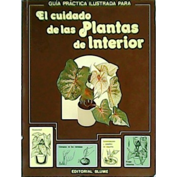 Guía práctica ilustrada para el cuidado de las plantas de interior. Traducción de Dolores Díez.