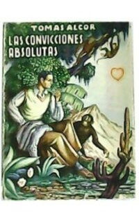 Las convicciones absolutas. Novela.