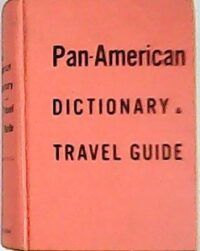 Pan-American Dictionary and Travel Guide for Tourists Mototists Commercial Travelers.