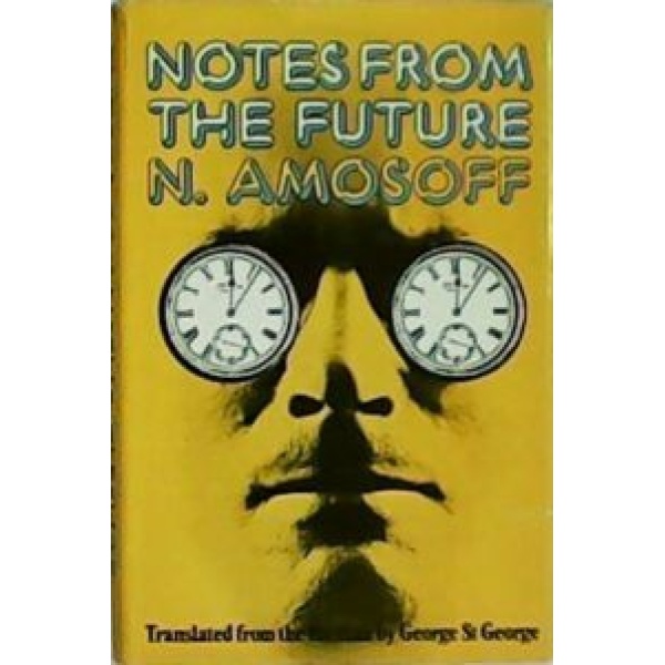 Notes from the future. Translated from the Russian by George St. George (By special arrangement with the author).