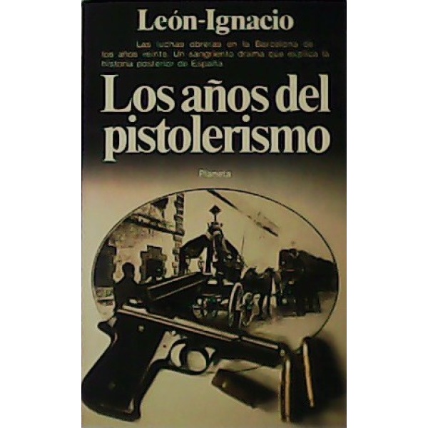 Los años del Pistolerismo. Ensayo para una guerra civil.