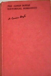 The Conan Doyle Historical Romances.The White Company, Sir Nigel, Micah Clarke, The Refugees.
