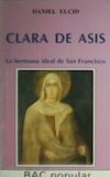 Clara de Asís. La hermana ideal de San Francisco.