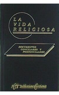 La vida religiosa. Documentos conciliares y posconciliares.
