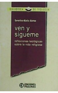 Ven y sígueme. Reflexiones teológicas sobre la vida religiosa.