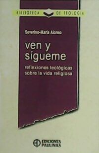 Ven y sígueme. Reflexiones teológicas sobre la vida religiosa.