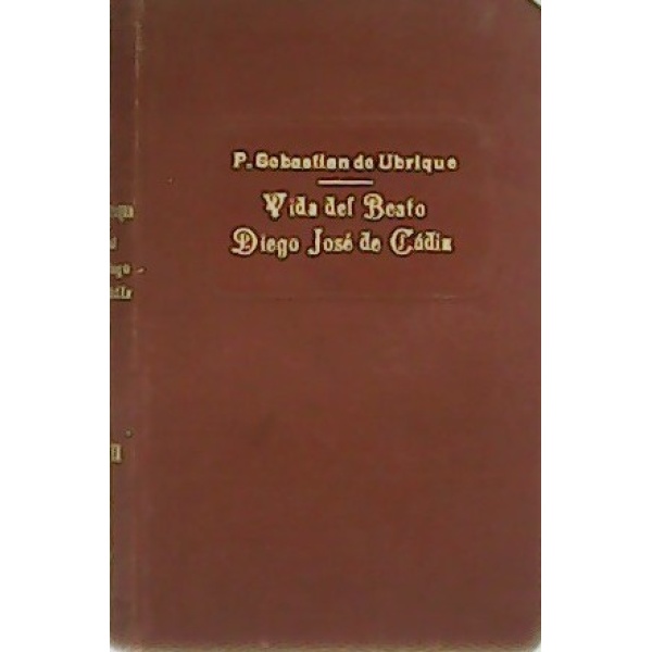 Vida del Beato Diego José de Cádiz. Misionero Apostólico Capuchino. Tomo II.