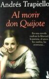 Al morir don Quijote. Novela. En este novela vuelven la libertad, la justicia, el amor, los sueños, las aventuras...