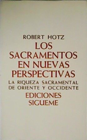 Los Sacramentos en nuevas perspectivas. La riqueza sacramental de oriente y occidente.