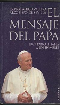El Mensaje del Papa. Juan Pablo II habla a los hombres.