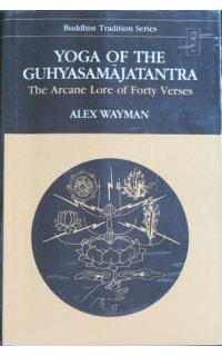 Yoga of the Guhyasamajatantra: The Arcane Lore of Forty Versus.