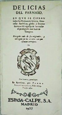 Delicias del Parnaso, en que se cifran todos los Romances líricos, amorosos, burlescos, glosas y décimas satíricas del regocijo de las musas. Recogido todo de sus originales.
