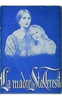 La Madre de Santa Teresa del Niño Jesús 1831-1877.
