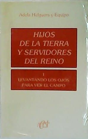 Hijos de la tierra y servidores del reino I. Levantando los ojos para ver el campo.