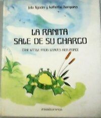 La ranita sale de su charco.( The little frog leaves her pond)