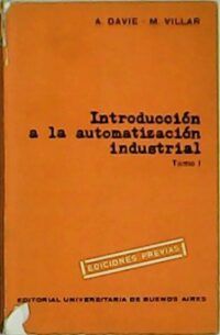 Introducción a la automatización industrial. Tomo I.
