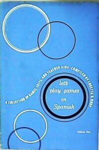Let´s play games in Spanish. A Collection of games, skits & teacher aids Volume two for intermediate and advanced students.
