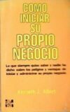 Como iniciar su propio negocio. Traducción de Edward Etchegoyen. Revisión técnica de Juan José Magallón García. Lo que siempre quiso saber y nadie ha dicho sobre los peligros y ventajas de iniciar y administrar su propio negocio.
