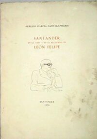 SANTANDER. En la vida y en el recuerdo de León Felipe.