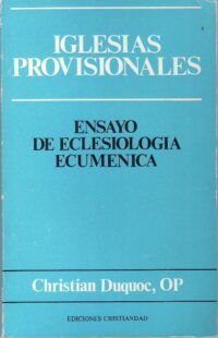 Iglesias provisionales. Ensayo de Eclesiología Ecuménica.