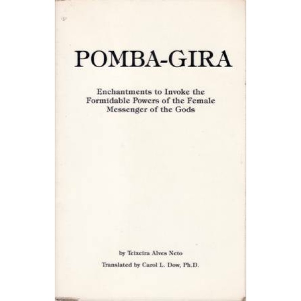 POMBA-GIRA: Enchantments to Invoke the Formidable Powers of the Female Messenger of the Gods.