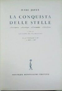 La conquista delle stelle. Astrolatria - Astrologia - Astronomia - Astrofisica.