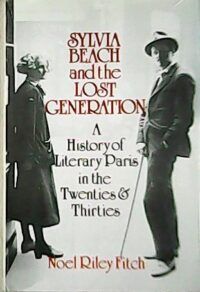 Sylvia Beach and the Lost Generation: A History of Literary Paris in the Twenties and Thirties