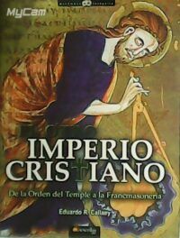 El otro Imperio Cristiano. De La Orden Del Temple A La Francmasonería.