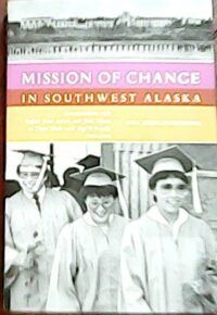 Mission of Change in Southwest Alaska Format. Conversations with Father René Astruc and Paul Dixon on Their Work with Yup'ik People.